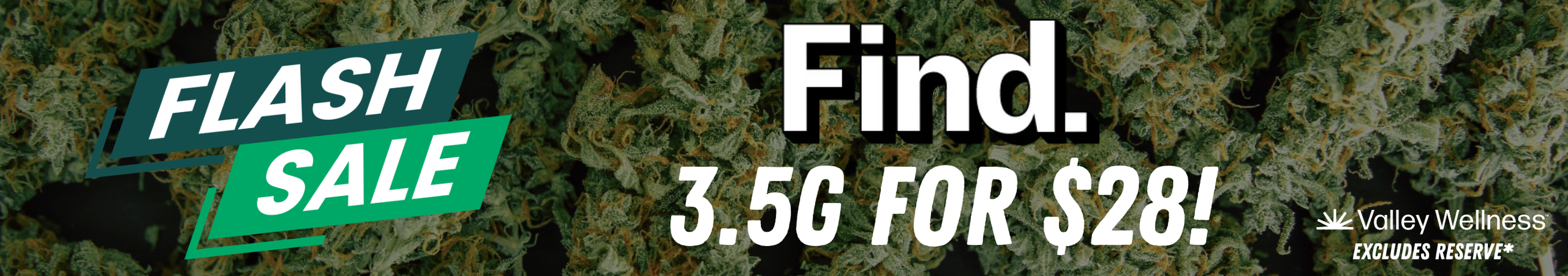 Cannabis Promo, Cannabis Sales, Cannabis Discounts, Cannabis on Sale, $28 FIND 3.5g!