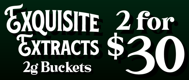 Cannabis Promo, Cannabis Sales, Cannabis Discounts, Cannabis on Sale, Exquisite Extracts 2G Buckets — 2/$30
