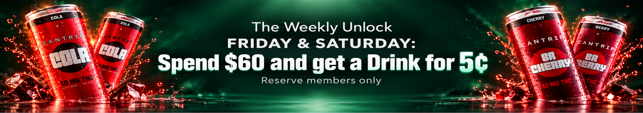 Cannabis Promo, Cannabis Sales, Cannabis Discounts, Cannabis on Sale, Friday & Saturday Spend $60 get a Drink for 5¢