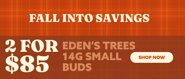 Cannabis Promo, Cannabis Sales, Cannabis Discounts, Cannabis on Sale, Buy 2 Eden's Trees 14g Small Buds for $85! *NOT Stackable