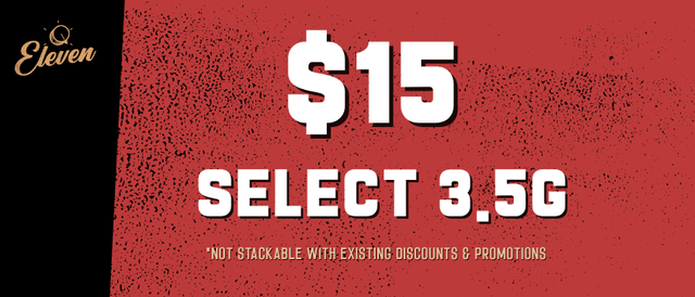 Cannabis Promo, Cannabis Sales, Cannabis Discounts, Cannabis on Sale, $15 Select Eleven 3.5g Flower! *NOT Stackable