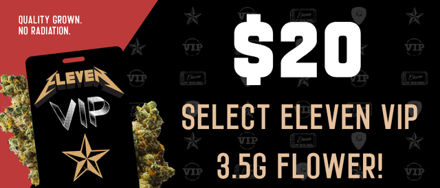 Cannabis Promo, Cannabis Sales, Cannabis Discounts, Cannabis on Sale, $20 - Select Eleven VIP 3.5g Flower! *NOT Stackable