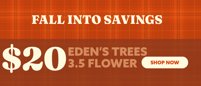 Cannabis Promo, Cannabis Sales, Cannabis Discounts, Cannabis on Sale, $20 - Eden's Trees 3.5g Flower! *NOT Stackable