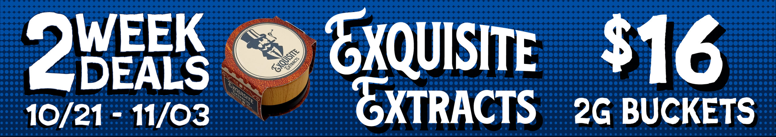 Cannabis Promo, Cannabis Sales, Cannabis Discounts, Cannabis on Sale, Exquisite Extracts 2G Buckets — $16