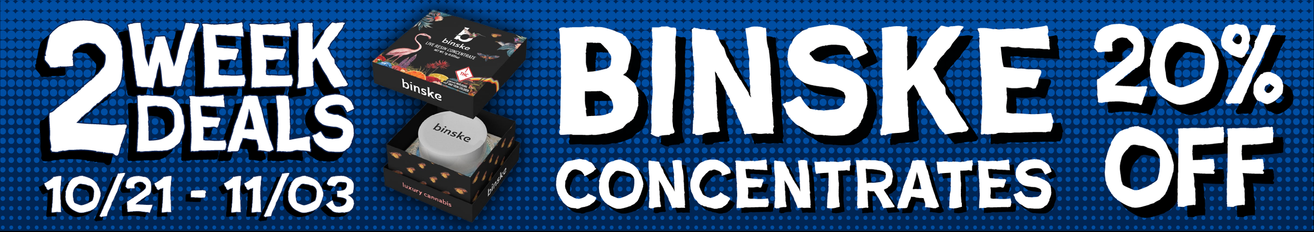 Cannabis Promo, Cannabis Sales, Cannabis Discounts, Cannabis on Sale, Binske Concentrates — 20% off
