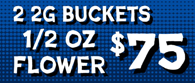 Cannabis Promo, Cannabis Sales, Cannabis Discounts, Cannabis on Sale, 1/2 oz Higher/Highest shelf and 2 2g buckets — $75