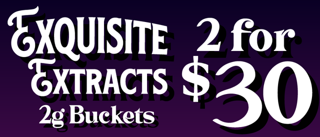 Cannabis Promo, Cannabis Sales, Cannabis Discounts, Cannabis on Sale, Exquisite Extracts 2G Buckets — 2/$30