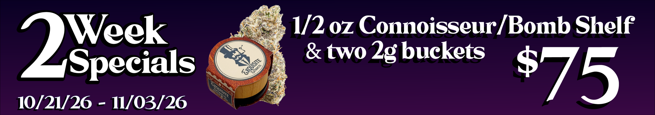 Cannabis Promo, Cannabis Sales, Cannabis Discounts, Cannabis on Sale, 1/2 oz Connoisseur/Bomb shelf and two 2g buckets — $75